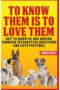 To Know Them is to Love Them
