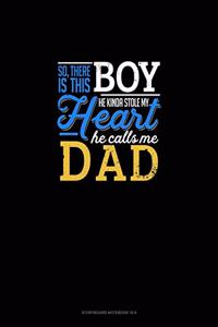 So, There Is This Boy He Kinda Stole My Heart He Calls Me Dad