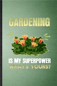 Gardening is my superpower what's yours