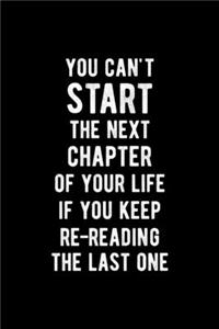 You Can't Start The Next Chapter Of Your Life If You Keep Re-reading The Last One