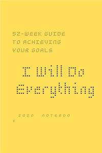 I Will Do Everything ...: 52-week guide to achieving your goals: In a new way, you may wish to share with friends and those around you optimism about the New Year at New Year