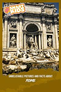Unbelievable Pictures and Facts About Rome