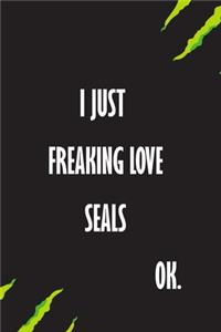 I Just Freaking Love Seals Ok