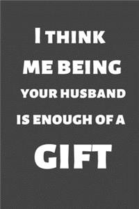 I Think Me Being Your Husband Is Enough of a Gift