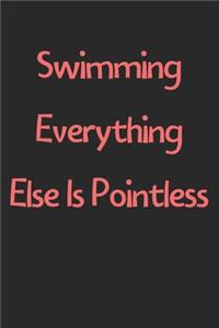 Swimming Everything Else Is Pointless