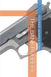 The Bank Robbery