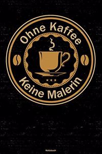 Ohne Kaffee keine Malerin Notizbuch