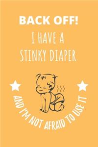 Back Off! I Have A Stinky Diaper And I'm Not Afraid To Use It