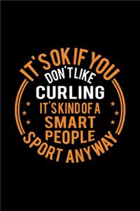 It's Okay If You Don't Like Curling It's Kind Of A Smart People Sport Anyway