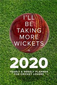 I'll Be Taking More Wickets In 2020 - Yearly And Weekly Planner For Cricket Lovers