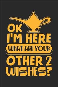 OK I'm here What are your other 2 wishes?
