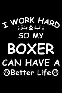 I Work Hard So My Boxer Can Have A Better Life