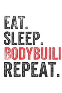 Eat Sleep Bodybuilding Repeat Sports Notebook Gift