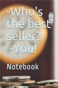-Who's the best seller? -You!