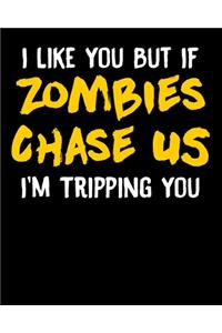 I Like You But If Zombies Chase Us I'm Tripping You