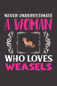 Never Underestimate A Woman Who Loves Weasels