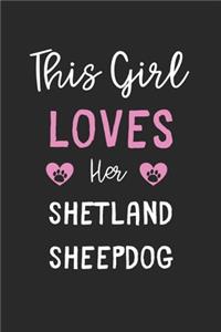 This Girl Loves Her Shetland Sheepdog: Lined Journal, 120 Pages, 6 x 9, Funny Shetland Sheepdog Gift Idea, Black Matte Finish (This Girl Loves Her Shetland Sheepdog Journal)