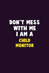 Don't Mess With Me, I Am A Child Monitor