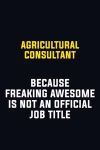 Agricultural Consultant Because Freaking Awesome Is Not An Official Job Title