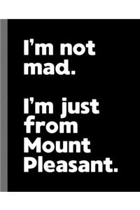 I'm not mad. I'm just from Mount Pleasant.