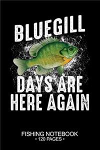 Bluegill Sunfish Days Are Here Again Fishing Notebook 120 Pages