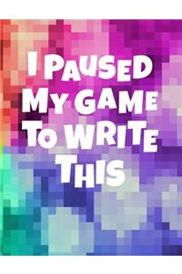 I Paused My Game To Write This