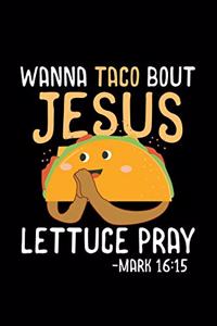Wanna Taco Bout Jesus Lettuce Pray