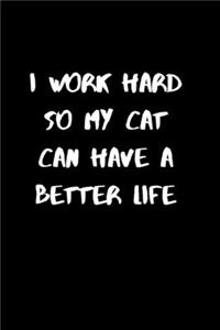 I Work Hard So My Cat Can Have a Better Life