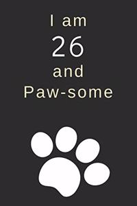 I am 26 and Paw-some: 26th Birthday Gift / Journal / Notebook / Diary / Unique Greeting Card Alternative for Dog Lovers