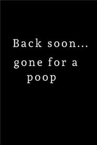 Back Soon, Gone For A Poop