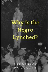 Why is the Negro Lynched?
