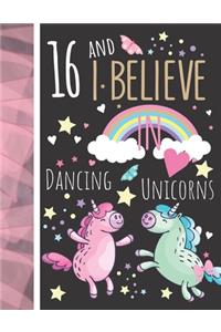 16 And I Believe In Dancing Unicorns