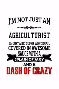 I'm Not Just An Agriculturist I'm Just A Big Cup Of Wonderful