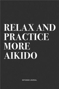 Relax And Practice More Aikido