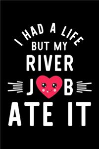 I Had A Life But My River Job Ate It: Hilarious & Funny Journal for River - Funny Christmas & Birthday Gift Idea for River - River Notebook - 100 pages 6x9 inches