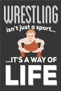 Wrestling Isn't Just A Sport It's A Way Of Life