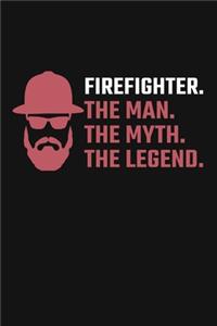 Firefighter. The Man. The Myth. The Legend.