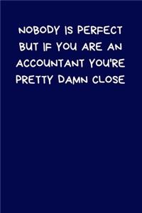 Nobody Is Perfect But If You Are An Accountant You're Pretty Damn Close