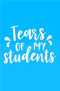 Tears Of My Students: Blank Lined Notebook Journal: Gift For Teachers Appreciation 6x9 - 110 Blank Pages - Plain White Paper - Soft Cover Book