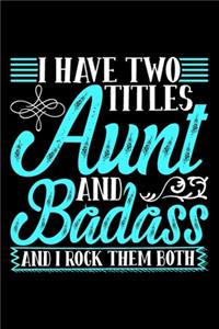 I Have Two Titles Aunt And Badass And I Rock Them Both