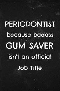 Periodontist because Badass gum saver isn't an Official Job title