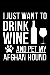 I just want to drink wine and pet my Afghan hound dog 6 x 9 120 pages Journal Notebook