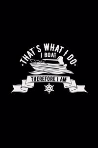 That's what I do I boat therefore I am