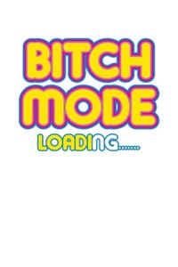 Bitch Mode Loading