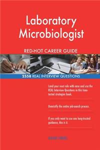 Laboratory Microbiologist RED-HOT Career Guide; 2558 REAL Interview Questions