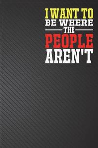 I Want To Be Where The People Aren't