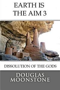 Earth Is the Aim 3: Dissolution of the Gods