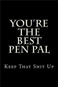 You're the Best Pen Pal Keep That Shit Up: Blank Lined Journal