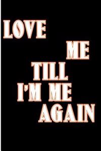 Love Me Till Im Me Again