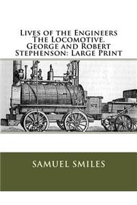 Lives of the Engineers The Locomotive. George and Robert Stephenson